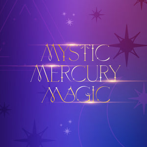 Mystic Mercury Magic — For Mercury retrograde + beyond!